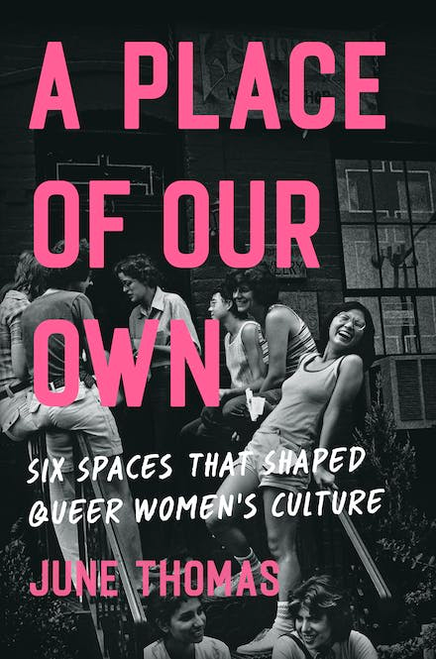  Place of Our Own: Six Spaces That Shaped Queer Women's Culture