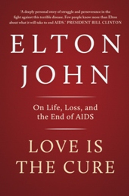 Love is the Cure : On Life, Loss and the End of AIDS