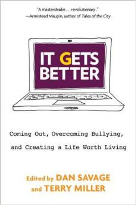 It Gets Better : Coming Out, Overcoming Bullying, and Creating a Life Worth Living 