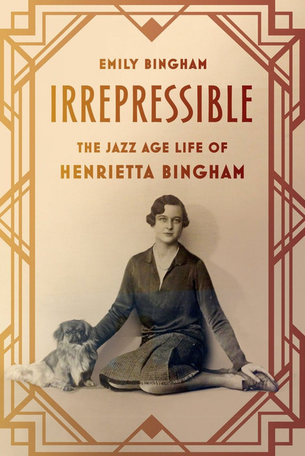 Irrepressible : The Jazz Age Life of Henrietta Bingham