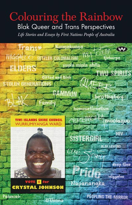 Colouring the Rainbow : Blak Queer and Trans Perspectives - Life Stories and Essays by First Nations People of Australia