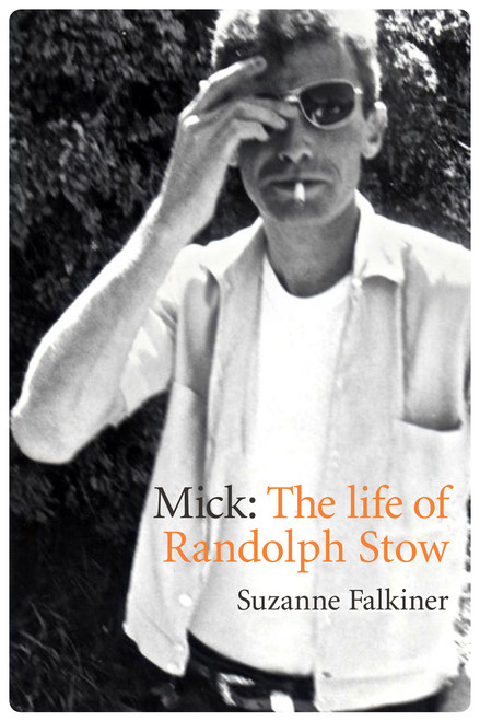 Mick: A Life of Randolph Stow