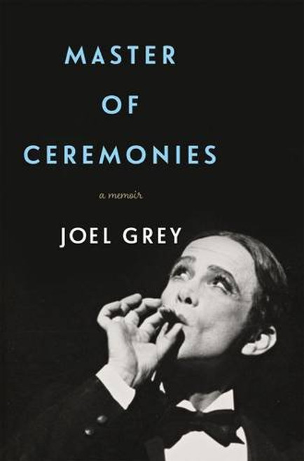 Joel Grey : Master of Ceremonies (A Memoir)