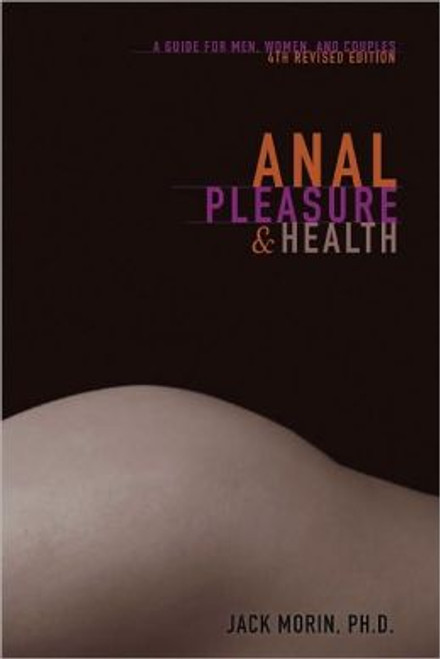 Anal Pleasure and Health : A Guide for Men, Women and Couples (Revised 4th edition)