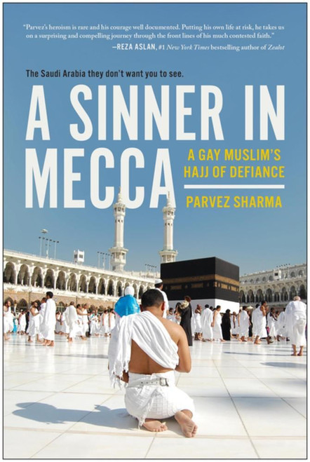 A Sinner in Mecca : A Gay Muslim's Hajj of Defiance 
