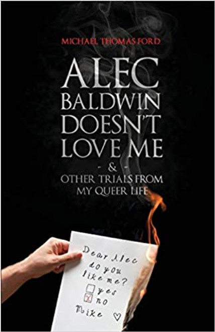 Alec Baldwin Doesn't Love Me and Other Trials from My Queer Life (Book #1)