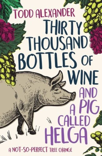 Thirty Thousand Bottles Of Wine & A Pig Called Helga