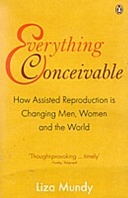 Everything Conceivable: How Assisted Reproduction is Changing Men, Women and the World