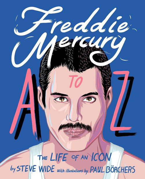 Freddie Mercury A to Z: The Life of an Icon from Mary Austin to Zanzibar