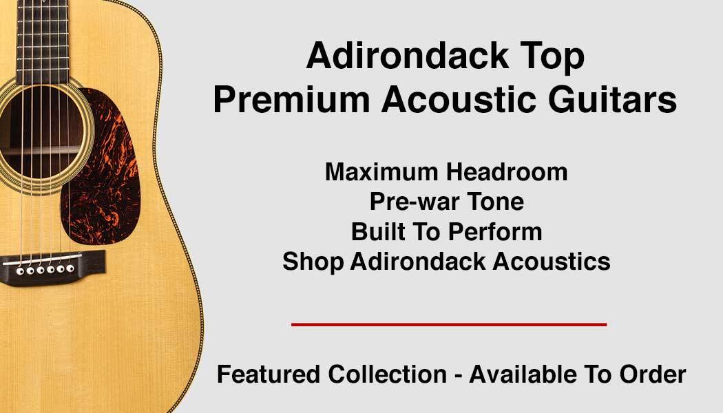 Martin Custom Shop acoustic guitars with a premium Adirondack spruce top