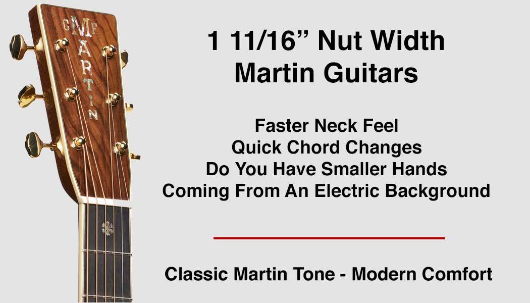 Martin acoustic guitars featuring a comfortable 1 11/16 inch nut width neck