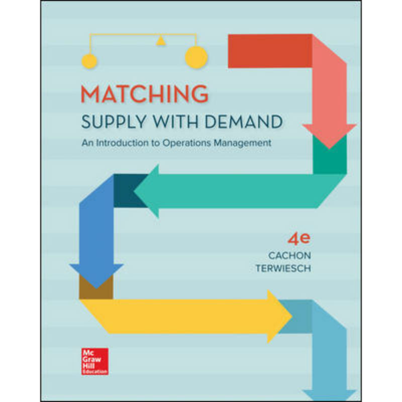 Matching Supply With Demand An Introduction To Operations Management 4th Edition Gerard Cachon And Christian Terwiesch