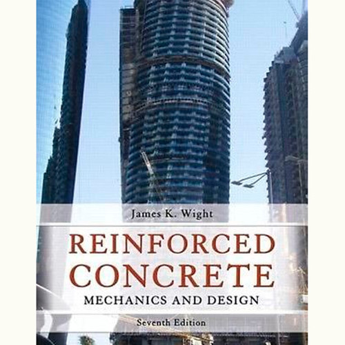 Reinforced Concrete: Mechanics and Design (7th Edition) James K. Wight