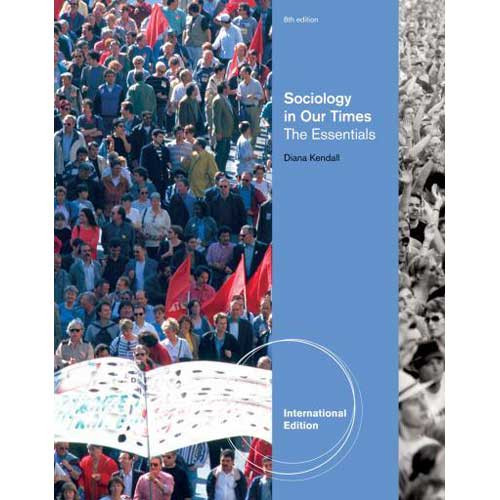 Sociology in Our Times: The Essentials (8th Edition) Kendall