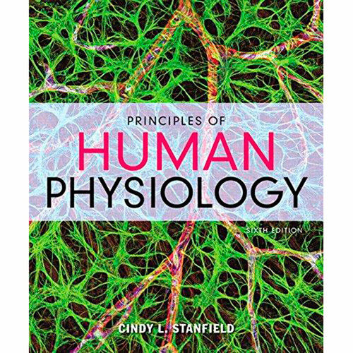 Principles of Human Physiology (6th Edition) Cindy L. Stanfield