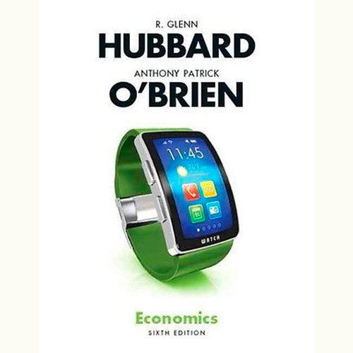 Economics (6th Edition) Glenn P. Hubbard and Anthony P. O'Brien