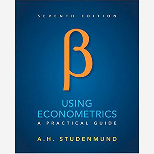 Using Econometrics: A Practical Guide (7th Edition) A. H. Studenmund | 9780134182742