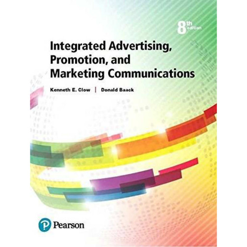 Integrated Advertising, Promotion, and Marketing Communications (8th Edition) Clow | 9780134484136