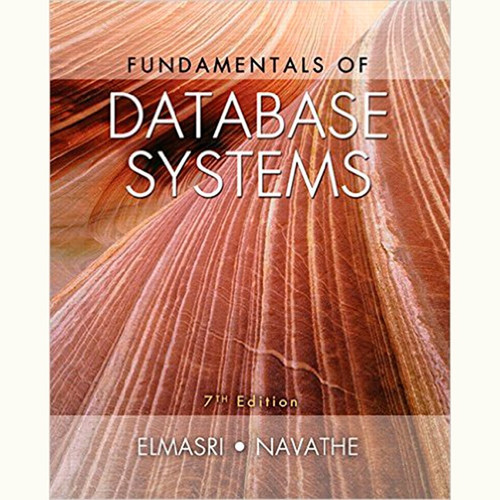 Fundamentals of Database Systems (7th Edition) Ramez Elmasri and Shamkant B. Navathe