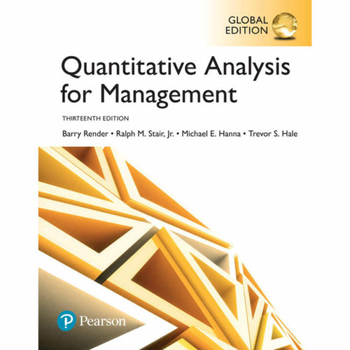 Quantitative Analysis for Management (13th Edition) Barry Render and Ralph M. Stair Jr. | 9781292217659