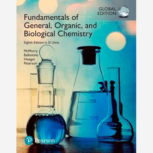 Fundamentals of General, Organic, and Biological Chemistry (8th Edition) John E. McMurry and David S. Ballantine | 9781292123462