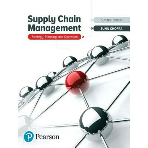 Supply Chain Management: Strategy, Planning, and Operation (7th Edition) Sunil Chopra | 9780134731889