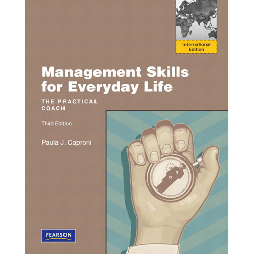 Management Skills for Everyday Life (3rd Edition) Caproni IE