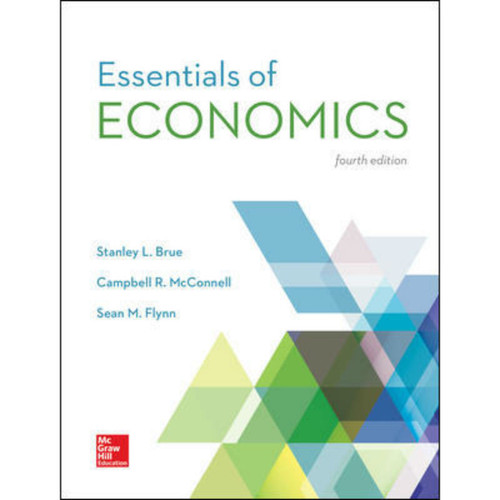 Essentials of Economics (4th Edition) Stanley Brue, Campbell McConnell and Sean Flynn | 9781259234620
