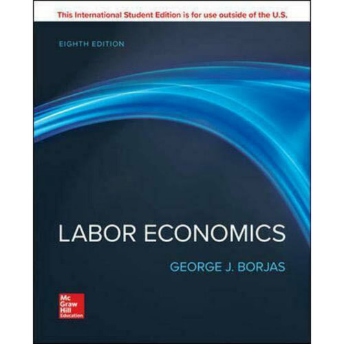 Labor Economics (8th Edition) George Borjas | 9781260565522