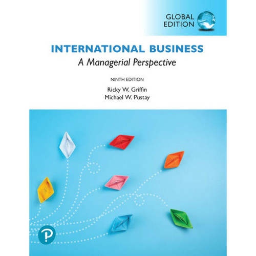 International Business: A Managerial Perspective (9th Edition) Ricky W. Griffin, Mike W. Pustay | 9781292313733