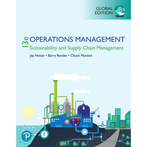 Operations Management: Sustainability and Supply Chain Management (13th Edition) Jay Heizer, Barry Render, Chuck Munson | 9781292295039