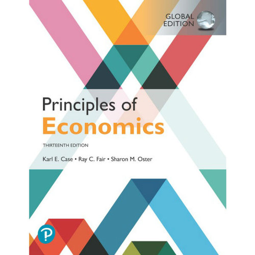 Principles of Economics (13th Edition) Karl E. Case, Ray C. Fair, Sharon M. Oster | 9781292294698