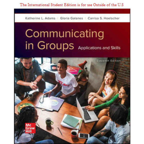 ISE Communicating in Groups: Applications and Skills (11th Edition) Katherine Adams and Gloria Galanes | 9781260570786