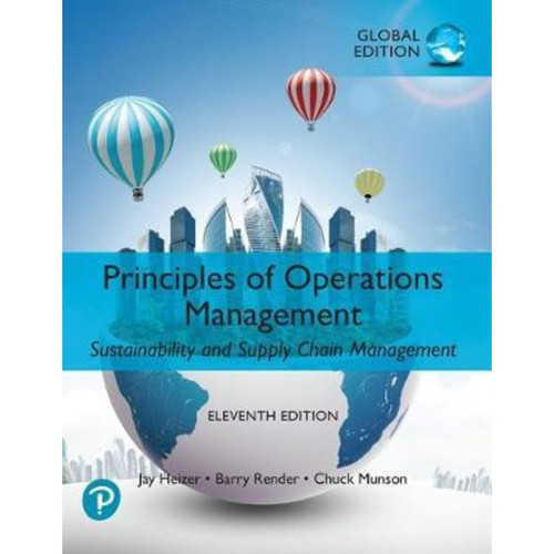 Principles of Operations Management: Sustainability and Supply Chain Management (11th Edition) Jay Heizer, Barry Render, Chuck Munson | 9781292355047