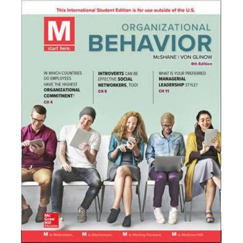 M: Organizational Behavior (4th Edition) Steven McShane and Mary Von Glinow | 9781260092318