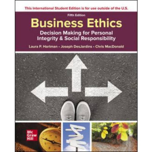 ISE Business Ethics: Decision Making for Personal Integrity & Social Responsibility (5th Edition) Laura Hartman | 9781260575811