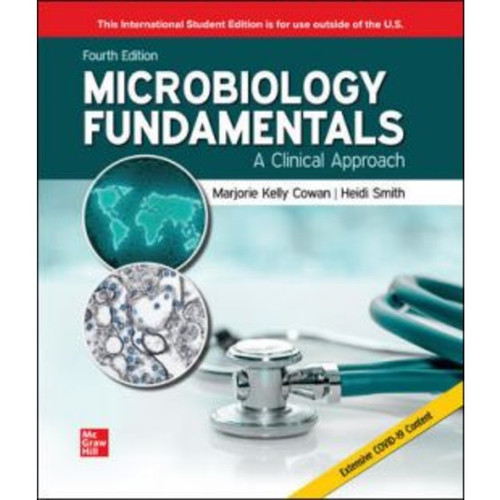 ISE Microbiology Fundamentals: A Clinical Approach (4th Edition) Marjorie Kelly Cowan and Heidi Smith | 9781265222642