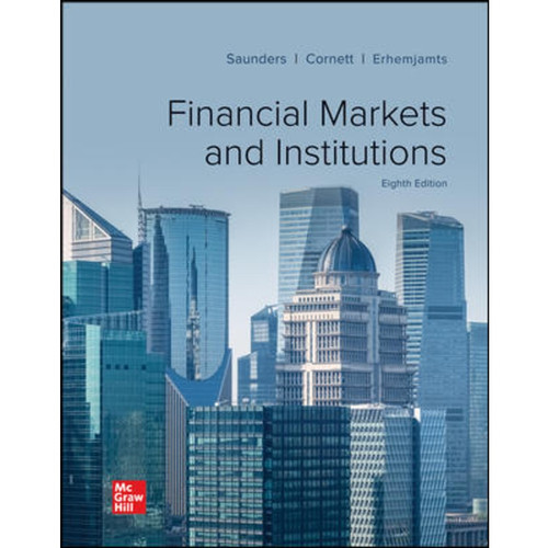 Financial Markets and Institutions (8th Edition) Anthony Saunders, Marcia Cornett and Otgo Erhemjamts | 9781260772401