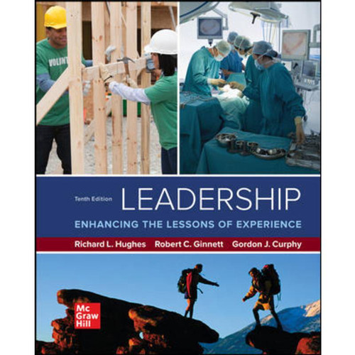 Leadership: Enhancing the Lessons of Experience (10th Edition) Richard Hughes, Robert Ginnett and Gordon Curphy | 9781260682977