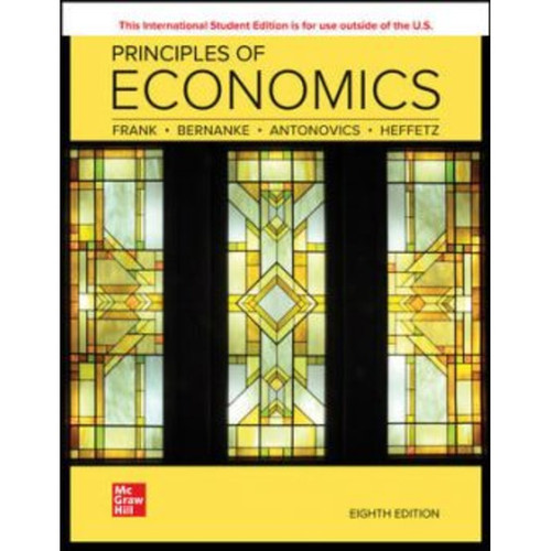 ISE Principles of Economics (8th Edition) Robert Frank, Ben Bernanke, Kate Antonovics and Ori Heffetz | 9781266052309