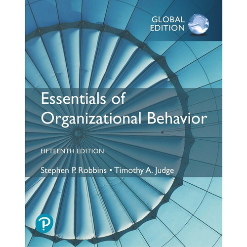 Essentials of Organizational Behavior (15th Global Edition) Stephen P. Robbins and Timothy A. Judge | 9781292406664