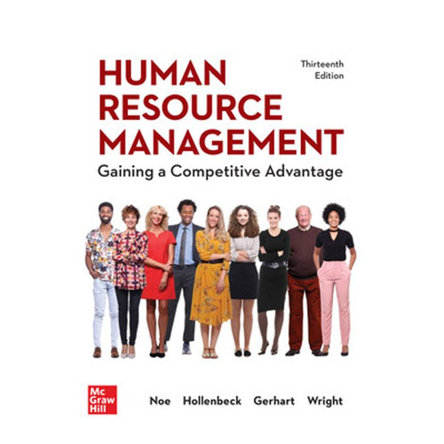 Human Resource Management: Gaining a Competitive Advantage (13th Edition) Raymond Noe, John Hollenbeck, Barry Gerhart, Patrick Wright | 9781264188895