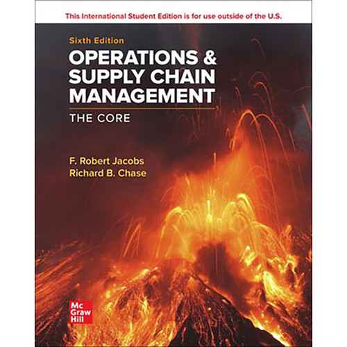 ISE Operations and Supply Chain Management: The Core (6th Edition) F. Robert Jacobs and Richard Chase | 9781265076825