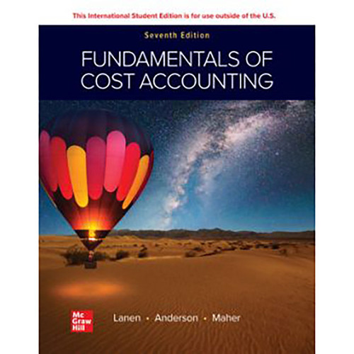 ISE Fundamentals of Cost Accounting (7th Edition) William Lanen, Shannon Anderson and Michael Maher | 9781265117702