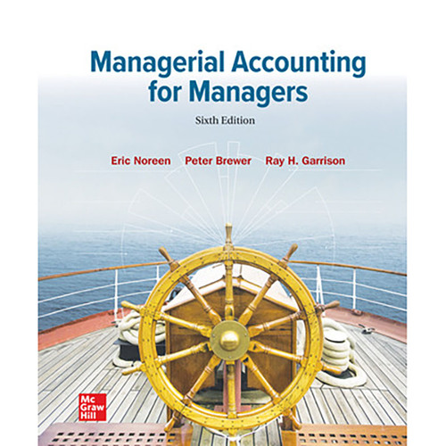 Managerial Accounting for Managers (6th Edition) Eric Noreen, Peter Brewer and Ray Garrison | 9781264100590