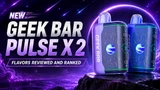 New Geek Bar Pulse X 2 Flavors Reviewed and Ranked