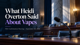 What Heidi Overton Said About Vapes at Her FDA Confirmation Hearing 