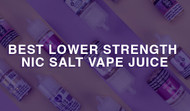 Best Lower Strength Salt Nic Vape Juice