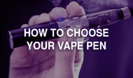 How To Choose Your Vape Pen