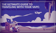 The Ultimate Guide to Traveling with Your Vape: Best Practices, Destinations and More